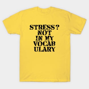 Stress? Not In My Vocabulary T-Shirt